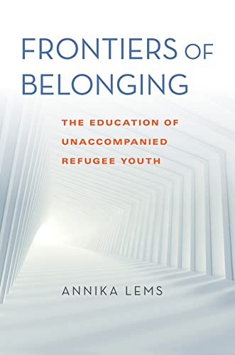 Frontiers of Belonging: The Education of Unaccompanied Refugee Youth (Worlds in Crisis: Refugees, Asylum, and Forced Migration) von Indiana University Press (IPS)