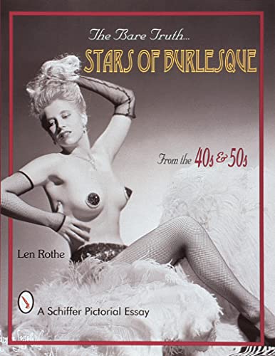 The Bare Truth Stars of Burlesque from the '40s and '50s: Of the '40s & '50s (Schiffer Pictorial Essay) von Schiffer Publishing