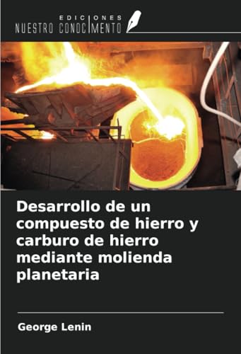 Desarrollo de un compuesto de hierro y carburo de hierro mediante molienda planetaria von Ediciones Nuestro Conocimiento