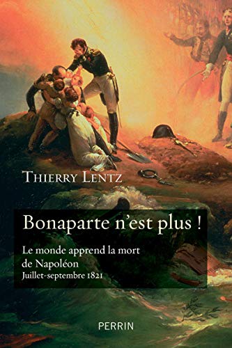 Bonaparte n'est plus !: Le monde apprend la mort de Napoléon. Juillet-septembre 1821 von PERRIN