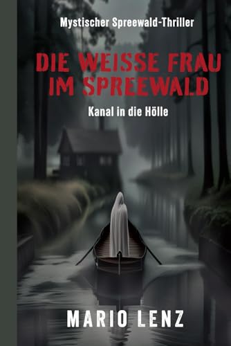 Die weiße Frau im Spreewald: Kanal in die Hölle