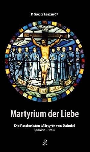 Martyrium der Liebe: Die Passionisten-Märtyrer von Daimiel, Spanien - 1936 von Christiana