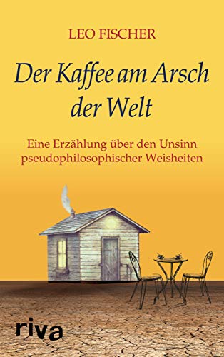 Der Kaffee am Arsch der Welt: Eine Erzählung über den Unsinn pseudophilosophischer Weisheiten von RIVA