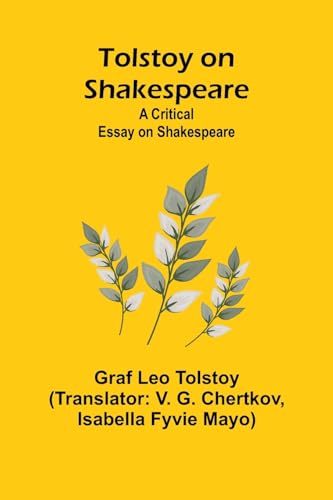 Tolstoy on Shakespeare: A Critical Essay on Shakespeare von Alpha Edition