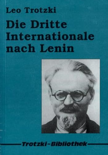 Die Dritte Internationale nach Lenin: Das Programm der internationalen Revolution und die Ideologie vom Sozialismus in einem Land (Trotzki-Bibliothek)