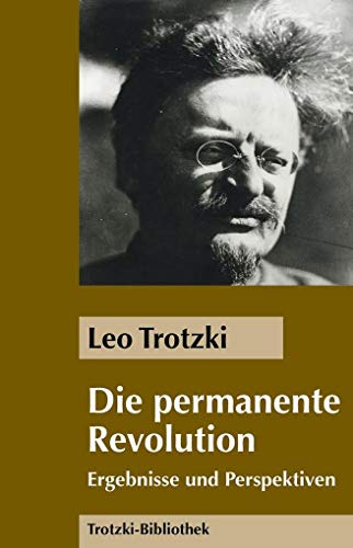 Die Permanente Revolution: Ergebnisse und Perspektiven (Trotzki-Bibliothek)