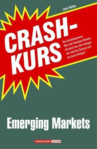Crashkurs Emerging Markets: Was sind Emerging Markets, wie kann man dort anlegen, was sind die Chancen, wo lauern Risiken? Das Grundlagenwerk für die heißesten Märkte der Zukunft von Börsenmedien AG