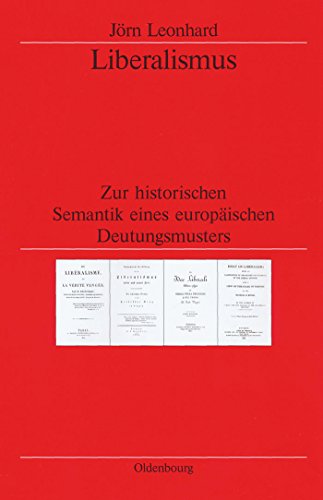 Liberalismus: Zur historischen Semantik eines europäischen Deutungsmusters (Veröffentlichungen des Deutschen Historischen Instituts London/ ... Historical Institute London, 50, Band 50)