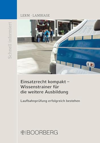Einsatzrecht kompakt - Wissenstrainer für die weitere Ausbildung: Laufbahnprüfung erfolgreich bestehen (Schnell informiert) von Boorberg, R. Verlag