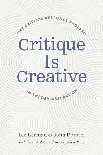 Critique Is Creative: The Critical Response Process® in Theory and Action