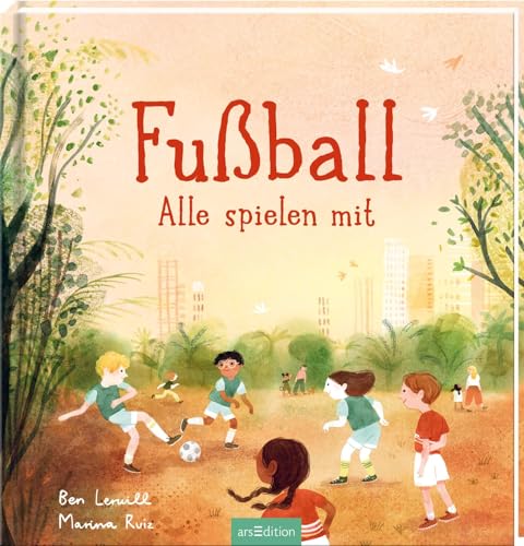 Fußball – Alle spielen mit: Bilderbuch für kleine und große Fußballfans von arsEdition GmbH