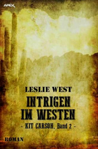 INTRIGEN IM WESTEN - KIT CARSON, BAND 2: Die epische Western-Serie!