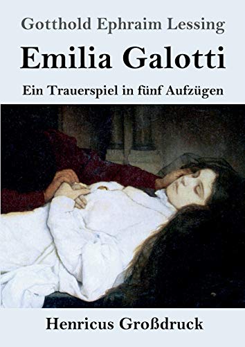 Emilia Galotti (Großdruck): Ein Trauerspiel in fünf Aufzügen von Henricus