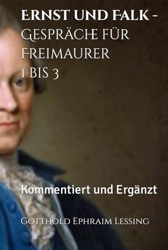 Ernst und Falk - Gespräche für Freimaurer 1 bis 3: Kommentiert und Ergänzt von Independently published