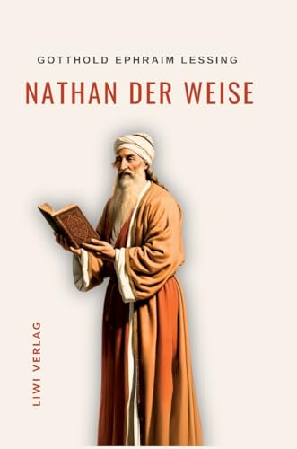 Gotthold Ephraim Lessing: Nathan der Weise. Vollständige Neuausgabe: Ein dramatisches Gedicht in fünf Aufzügen von LIWI Literatur- und Wissenschaftsverlag