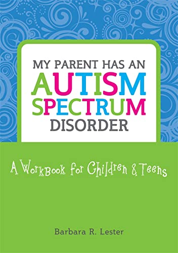 My Parent Has an Autism Spectrum Disorder: A Workbook for Children & Teens