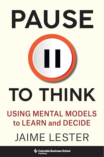 Pause to Think: Using Mental Models to Learn and Decide (Heilbrunn Center for Graham & Dodd Investing)