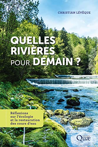 Quelles rivières pour demain ?: Réflexions sur l'écologie et la restauration des cours d'eau von QUAE