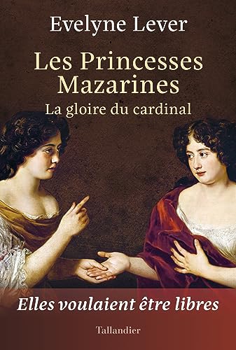 Les princesses Mazarines: La gloire du cardinal von TALLANDIER