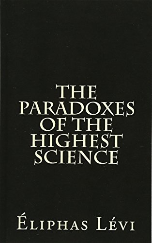 The Paradoxes Of The Highest Science: by Eliphas Levi