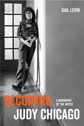 Becoming Judy Chicago: A Biography of the Artist von University of California Press