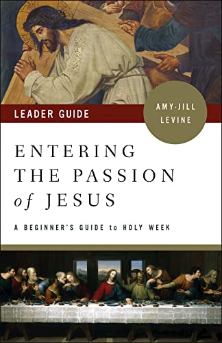 Entering the Passion of Jesus Leader Guide: A Beginner's Guide to Holy Week von Abingdon Press