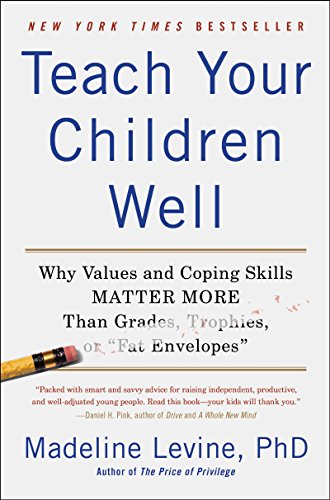 Teach Your Children Well: Why Values and Coping Skills Matter More Than Grades, Trophies, or "Fat Envelopes" von Harper Perennial