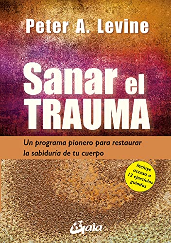 Sanar el trauma: Un programa pionero para restaurar la sabiduría de tu cuerpo (Neo-Psique) von Gaia Ediciones