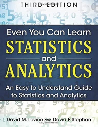 Even You Can Learn Statistics and Analytics: An Easy to Understand Guide to Statistics and Analytics