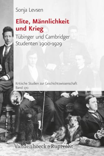 Elite, Männlichkeit und Krieg. Tübinger und Cambridger Studenten 1900-1929