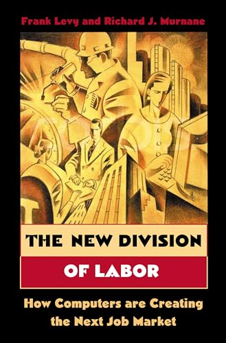 The New Division of Labor: How Computers Are Creating The Next Job Market von Princeton University Press