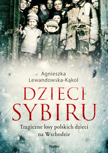 Dzieci Sybiru: Tragiczne losy polskich dzieci na Wschodzie