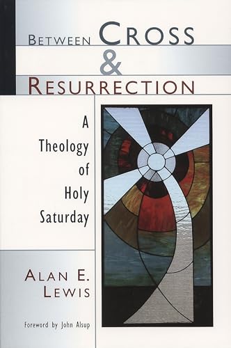 Between Cross and Resurrection: A Theology of Holy Saturday von William B. Eerdmans Publishing Company