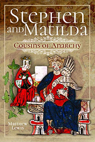 Stephen and Matilda's Civil War: Cousins of Anarchy von Pen and Sword History