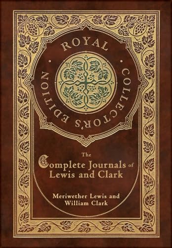 The Complete Journals of Lewis and Clark (Royal Collector's Edition) (Case Laminate Hardcover with Jacket) von Royal Classics