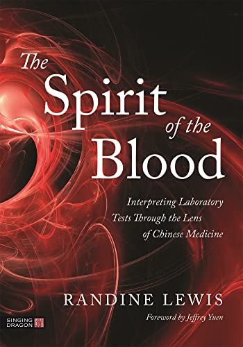 The Spirit of the Blood: Interpreting Laboratory Tests Through the Lens of Chinese Medicine von Singing Dragon