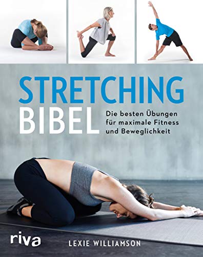 Stretching-Bibel: Die besten Übungen für maximale Fitness und Beweglichkeit von riva Verlag