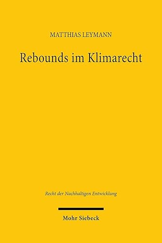 Rebounds im Klimarecht: Green Growth und Degrowth in der Wärmewende (Recht der Nachhaltigen Entwicklung, Band 35) von Mohr Siebeck