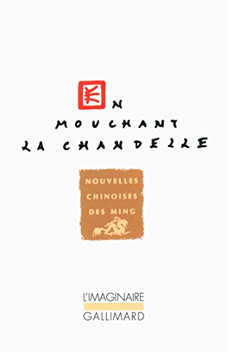 En mouchant la chandelle: Nouvelles chinoises des Ming von GALLIMARD