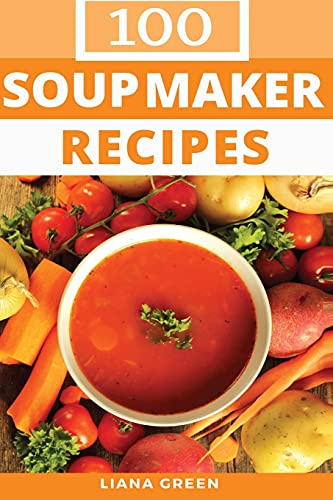 Soup Maker Recipe Book: 100 Delicious & Nutritious Soup Recipes von CreateSpace Independent Publishing Platform
