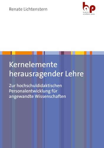 Kernelemente herausragender Lehre: Zur hochschuldidaktischen Personalentwicklung für angewandte Wissenschaften von Budrich Academic Press