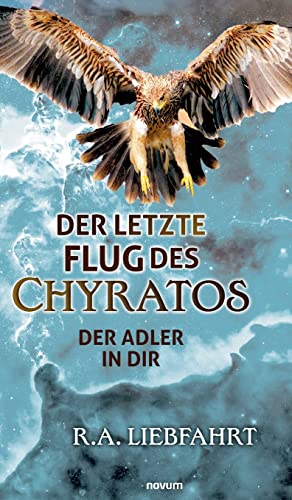 Der letzte Flug des Chyratos: Der Adler in Dir