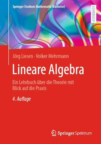Lineare Algebra: Ein Lehrbuch über die Theorie mit Blick auf die Praxis (Springer Studium Mathematik (Bachelor)) von Springer Spektrum