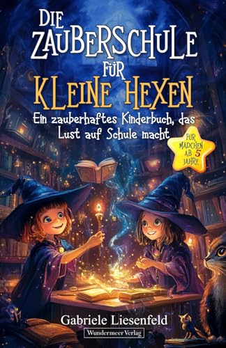 Die Zauberschule für kleine Hexen: Ein zauberhaftes Kinderbuch, das Lust auf Schule macht. Für Mädchen ab 5 Jahre von Wundermeer Verlag