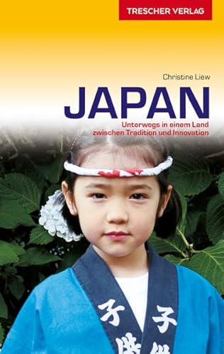 Reiseführer Japan: Unterwegs in einem Land zwischen Tradition und Innovation (Trescher-Reiseführer)