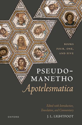 Pseudo-Manetho, Apotelesmatica: Books Four, One, and Five von Oxford University Press
