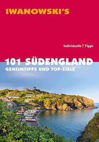 101 Südengland - Reiseführer von Iwanowski: Geheimtipps und Top-Ziele
