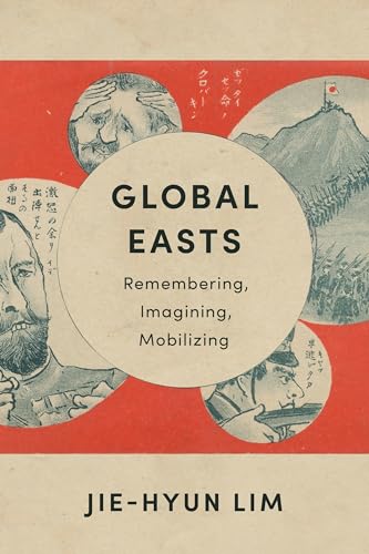 Global Easts: Remembering, Imagining, Mobilizing (Asia Perspectives: History, Society, and Culture)