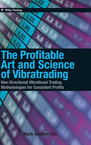 The Profitable Art and Science of Vibratrading: Non-Directional Vibrational Trading Methodologies for Consistent Profits (Wiley Trading)