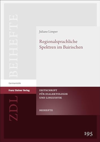 Regionalsprachliche Spektren im Bairischen (Zeitschrift für Dialektologie und Linguistik. Beihefte) von Franz Steiner Verlag